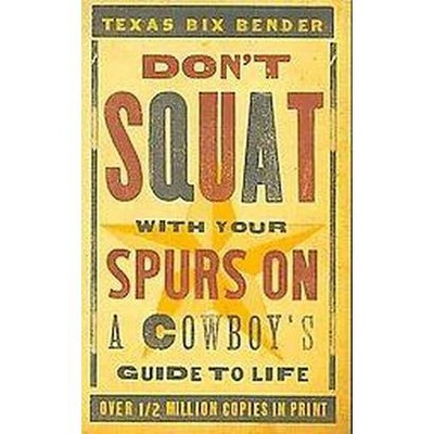 Don't Squat with Your Spurs on - by  Texas Bix Bender (Paperback)