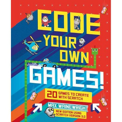 Code Your Own Games! - by  Max Wainewright (Hardcover)