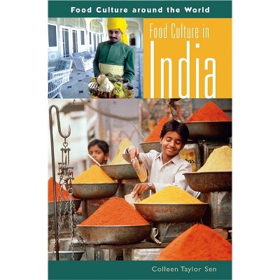 Food Culture in India - (Food Culture Around the World) by  Colleen Taylor Sen (Hardcover)