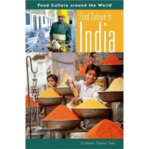 Food Culture in India - (Food Culture Around the World) by  Colleen Taylor Sen (Hardcover) - 1 of 1