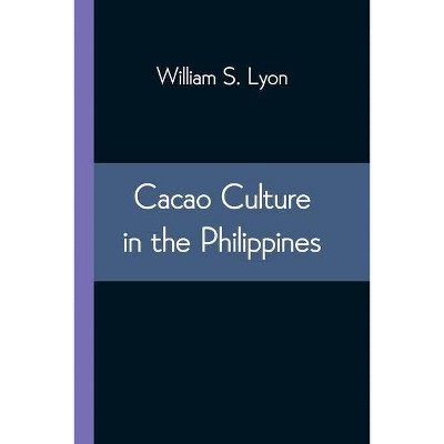 Cacao Culture in the Philippines - by  William S Lyon (Paperback)