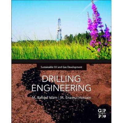 Drilling Engineering - (Sustainable Oil and Gas Development) by  M Rafiqul Islam & M Enamul Hossain (Paperback)