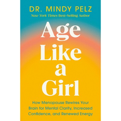 Age Like a Girl - by  Mindy Pelz (Hardcover)