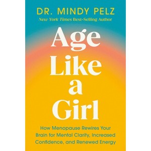 Age Like a Girl - by  Mindy Pelz (Hardcover) - 1 of 1