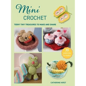 Mini Crochet - (Mini Crafts) by  Catherine Hirst (Paperback) - 1 of 1