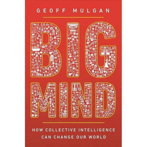 Big Mind How Collective Intelligence Can Change Our World Reprint By Geoff Mulgan Paperback - 