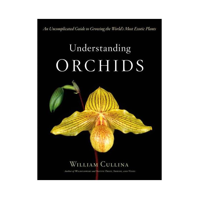 Understanding Orchids - by  William Cullina (Hardcover), 1 of 2