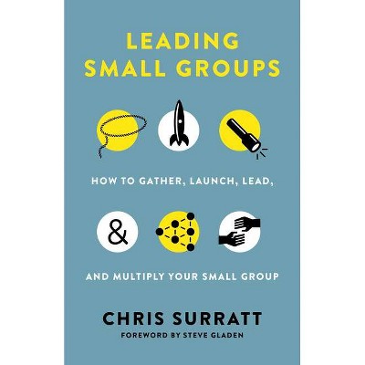 Leading Small Groups - by  Chris Surratt (Paperback)