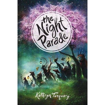 The Night Parade - by  Kathryn Tanquary (Paperback)