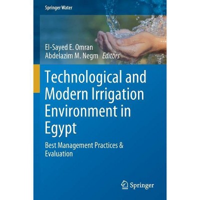 Technological and Modern Irrigation Environment in Egypt - (Springer Water) by  El-Sayed E Omran & Abdelazim M Negm (Paperback)