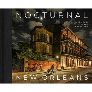 Nocturnal New Orleans - by  Marco Rasi & Richard Campanella (Hardcover) - 1 of 1