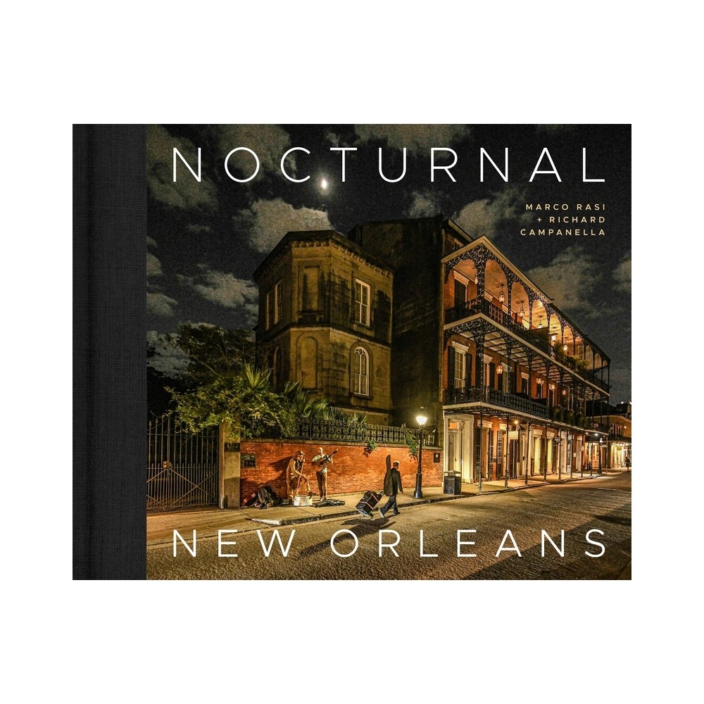 Nocturnal New Orleans - by Marco Rasi & Richard Campanella (Hardcover)