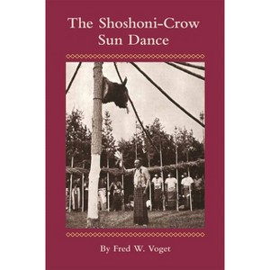 Shoshoni-Crow Sun Dance - (Civilization of the American Indian) by  Fred W Voget (Paperback) - 1 of 1