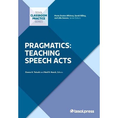 Pragmatics: Teaching Speech Acts - (Classroom Practice) by  Donna H Tatsuki (Paperback)