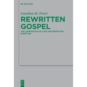 Rewritten Gospel - (Beihefte Zur Zeitschrift Für die Neutestamentliche Wissensch) by  Jonathan M Potter (Hardcover) - 1 of 1