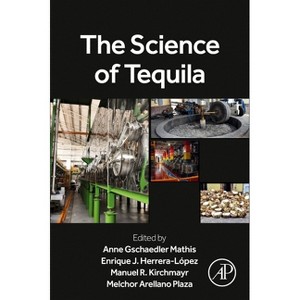 The Science of Tequila - by  Anne Gschaedler Mathis & Melchor Arellano Plaza & Manuel Kirchmayr & Enrique J Herrera-López (Paperback) - 1 of 1