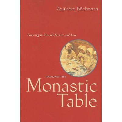 Around the Monastic Table - by  Aquinata Böckmann (Paperback)