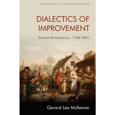 Dialectics of Improvement - (Edinburgh Critical Studies in Romanticism) by  Gerard Lee McKeever (Hardcover)
