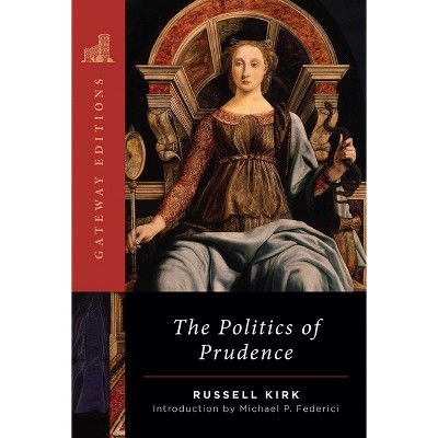 The Politics of Prudence - by  Russell Kirk (Paperback)