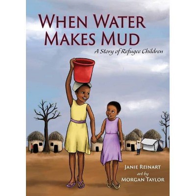 When Water Makes Mud - by  Janie Reinart (Hardcover)