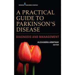 A Practical Guide to Parkinson's Disease - by  Alexandra Armitage (Paperback) - 1 of 1