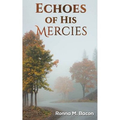 Echoes of His Mercies - by  Ronna M Bacon (Paperback)