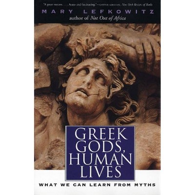 Greek Gods, Human Lives - by  Mary Lefkowitz (Paperback)