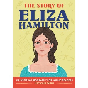 The Story of Eliza Hamilton - (The Story of Biographies) by  Natasha Wing (Paperback) - 1 of 1