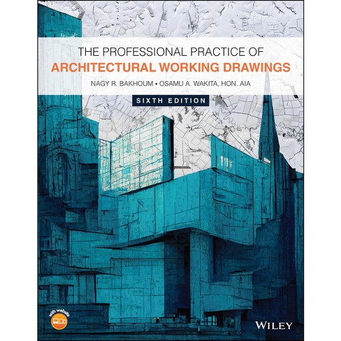 The Professional Practice of Architectural Working Drawings - 6th Edition by  Nagy R Bakhoum & Osamu A Wakita (Paperback) - image 1 of 1