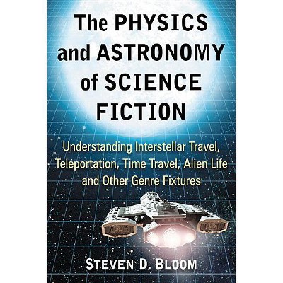 The Physics and Astronomy of Science Fiction - by  Steven D Bloom (Paperback)