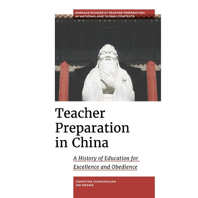 Teacher Preparation in China - (Emerald Studies in Teacher Preparation in National and Globa) by  Christine Cunningham & Wei Zhang (Hardcover)