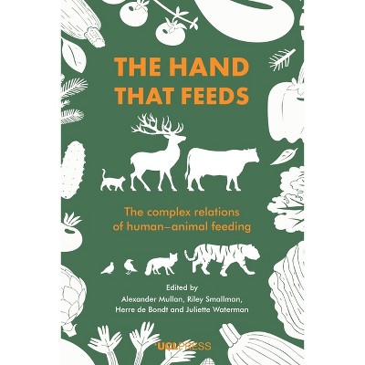 The Hand That Feeds - by  Alexander Mullan & Riley Smallman & Herre de Bondt & Juliette Waterman (Paperback)