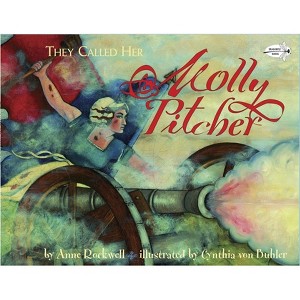 They Called Her Molly Pitcher - by  Anne Rockwell (Paperback) - 1 of 1