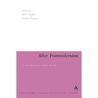 After Postmodernism - (Continuum Studies in Critical Theory) by  Jose Lopez & Garry Potter (Paperback)