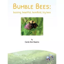 Bumble Bees - by  Carol Ann Kearns (Paperback)
