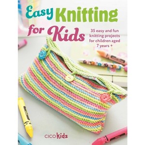 Easy Knitting for Kids - (Easy Crafts for Kids) by  Cico Kidz (Paperback) - 1 of 1