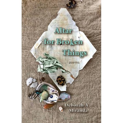 Altar for Broken Things - by  Deborah A Miranda (Paperback)