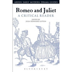 Romeo and Juliet: A Critical Reader - (Arden Early Modern Drama Guides) by  Julia Reinhard Lupton & Andrew Hiscock & Lisa Hopkins (Hardcover) - 1 of 1