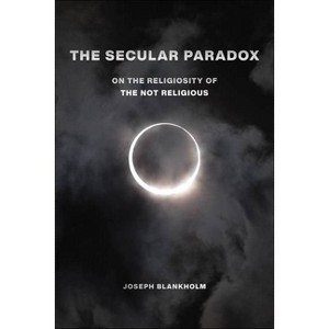 The Secular Paradox - (Secular Studies) by Joseph Blankholm - 1 of 1