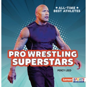 Pro Wrestling Superstars - (All-Time Best Athletes (Lerner Sports Rookie)) by  Percy Leed (Paperback) - 1 of 1