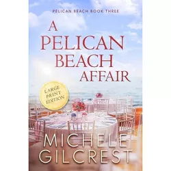 A Pelican Beach Affair LARGE PRINT EDITION (Pelican Beach Book 3) - Large Print by  Michele Gilcrest (Paperback)