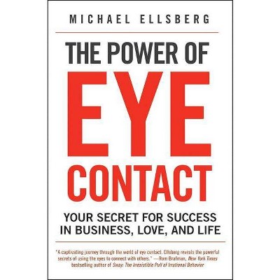 The Power of Eye Contact - by  Michael Ellsberg (Paperback)