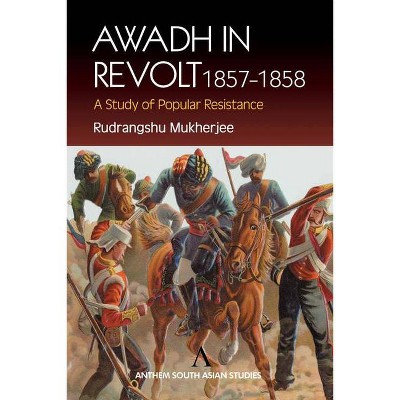 Awadh in Revolt 1857-1858 - (Anthem South Asian Studies) by  Rudrangshu Mukherjee (Paperback)