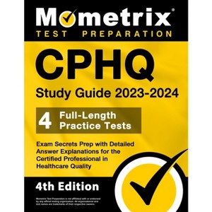 CPHQ Study Guide 2023-2024 - 4 Full-Length Practice Tests, Exam Secrets Prep with Detailed Answer Explanations for the Certified Professional in - 1 of 1