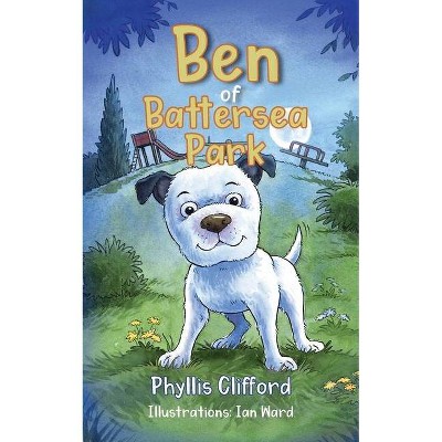 Ben of Battersea Park - by  Phyllis Clifford (Paperback)