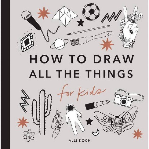 All the Things: How to Draw Books for Kids - (How to Draw for Kids) by Alli  Koch (Paperback)