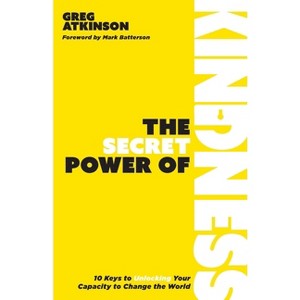 The Secret Power of Kindness - by  Greg Atkinson (Paperback) - 1 of 1