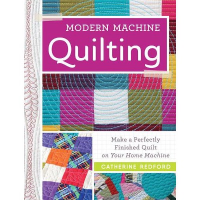 Modern Machine Quilting - by  Catherine Redford (Paperback)