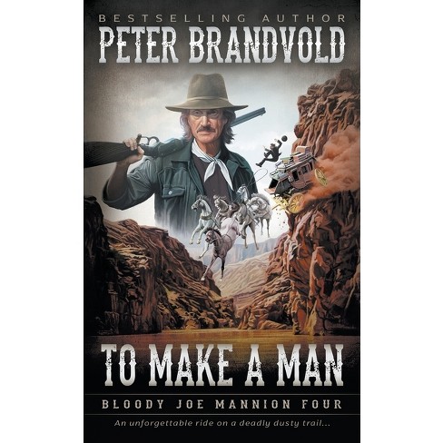 To Make A Man - (Bloody Joe Mannion) by  Peter Brandvold (Paperback) - image 1 of 1