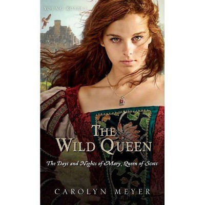 The Wild Queen - (Young Royals) by  Carolyn Meyer (Paperback)